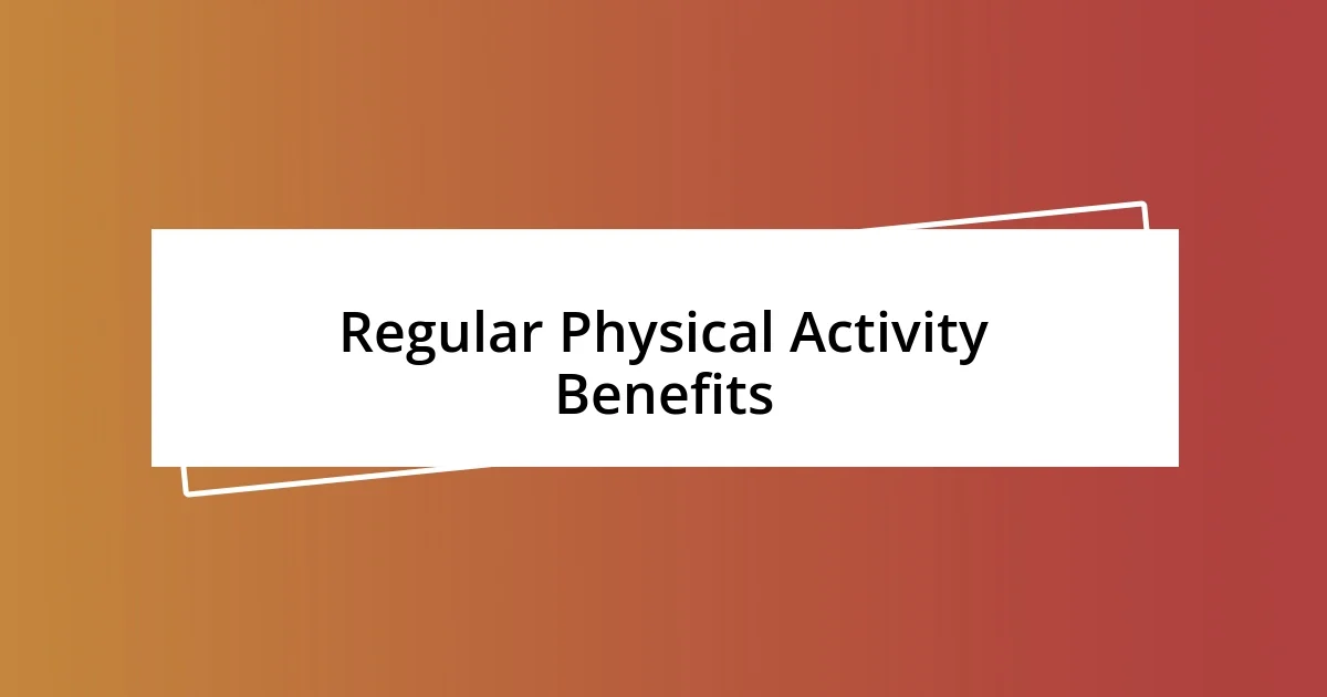 Regular Physical Activity Benefits