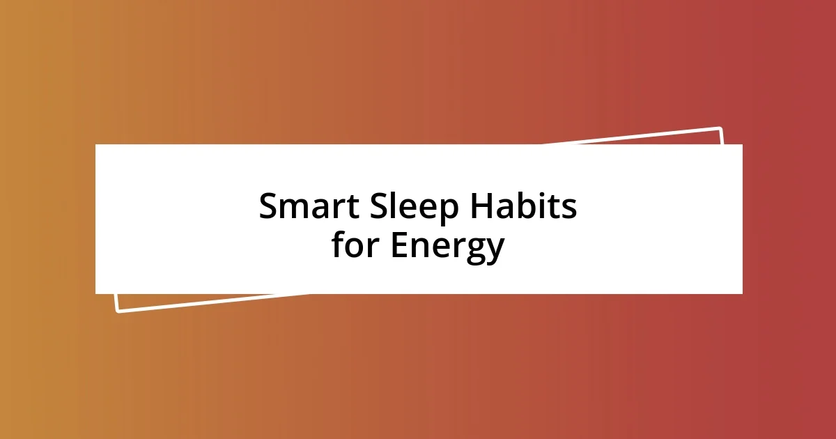 Smart Sleep Habits for Energy