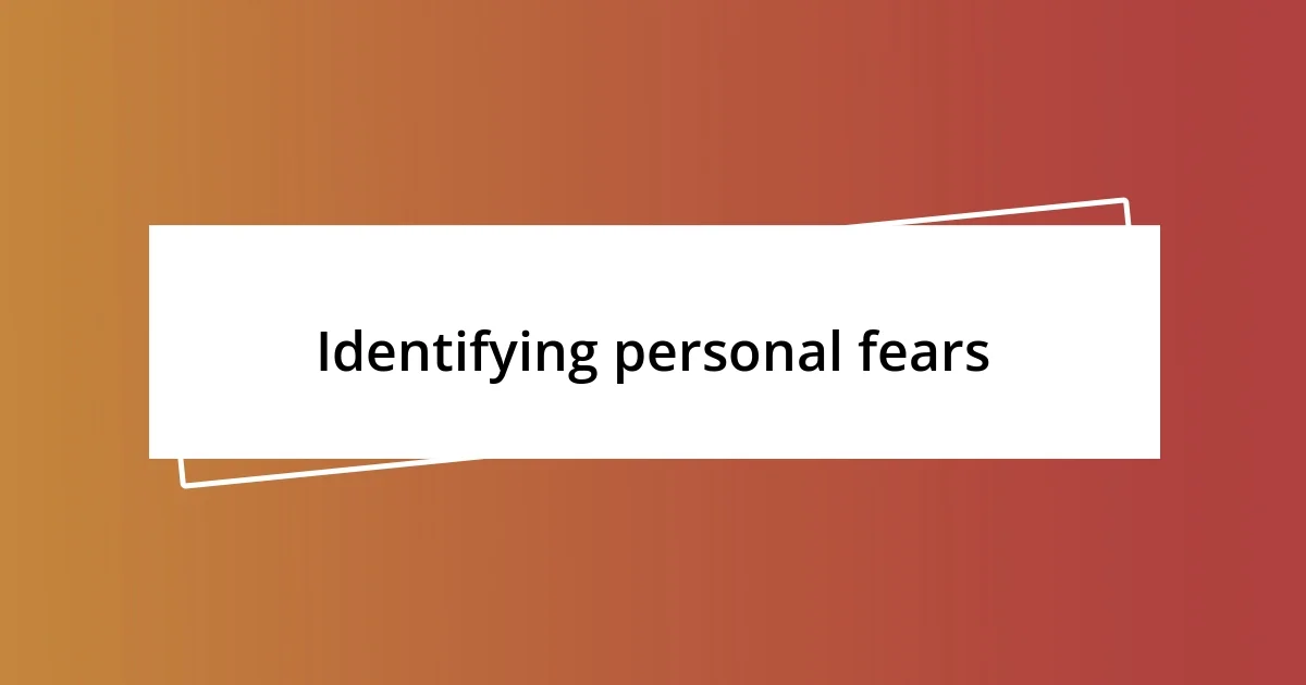 Identifying personal fears