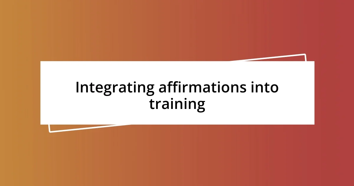 Integrating affirmations into training