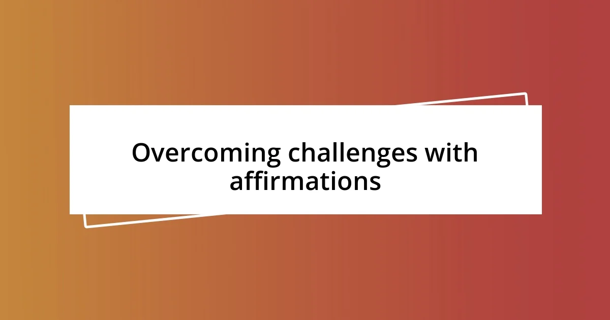 Overcoming challenges with affirmations