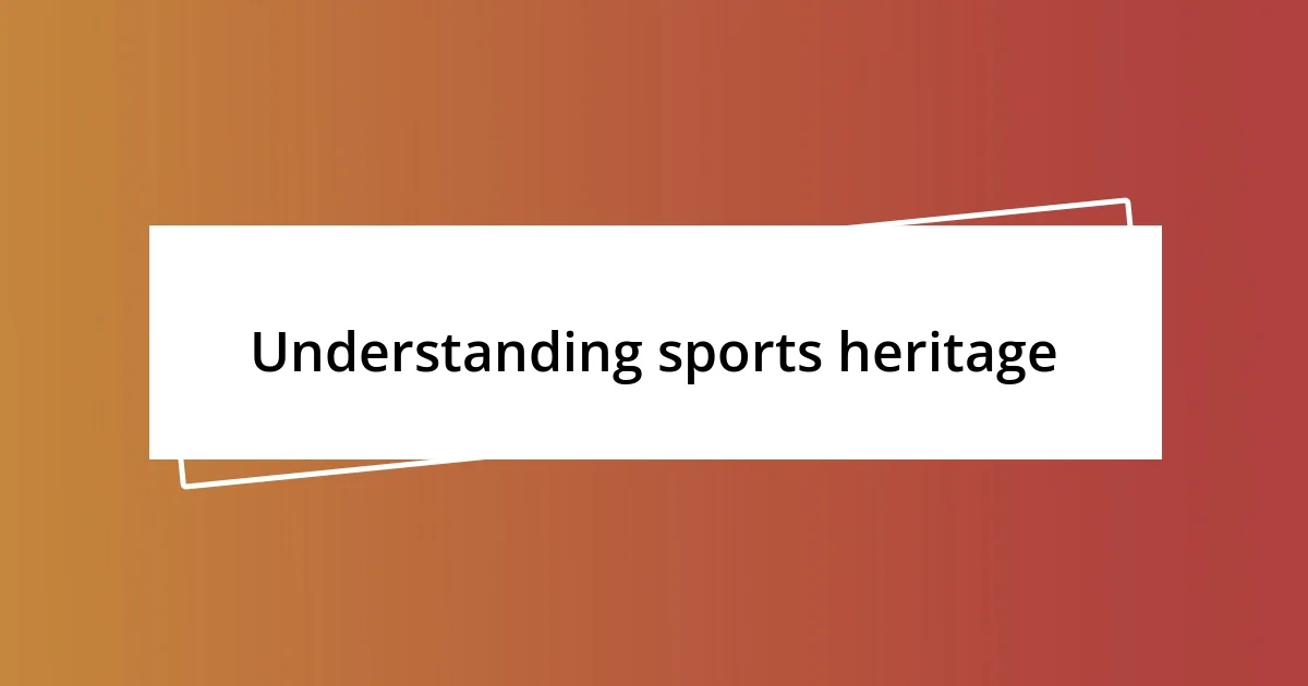 Understanding sports heritage