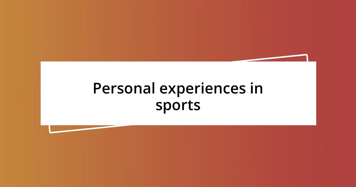 Personal experiences in sports