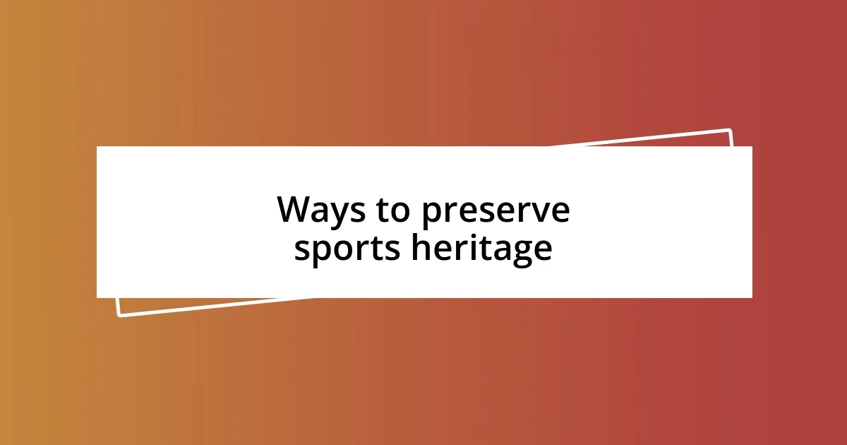 Ways to preserve sports heritage