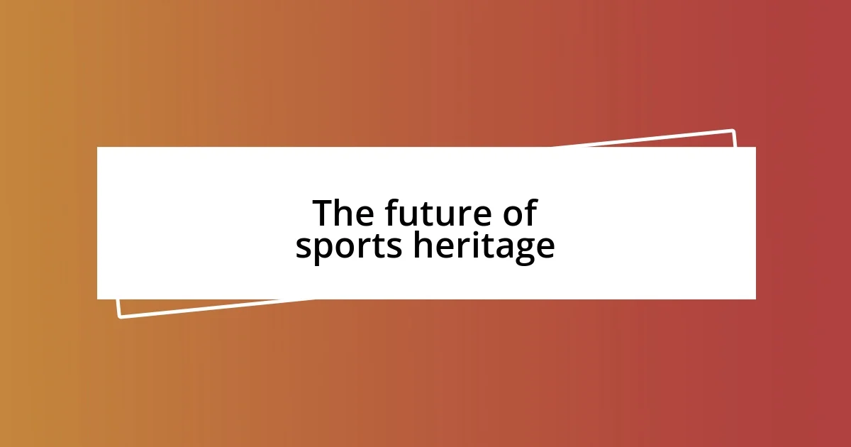 The future of sports heritage