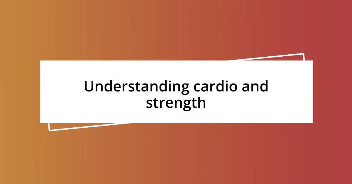 Understanding cardio and strength