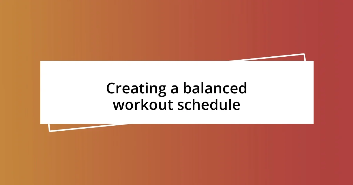 Creating a balanced workout schedule