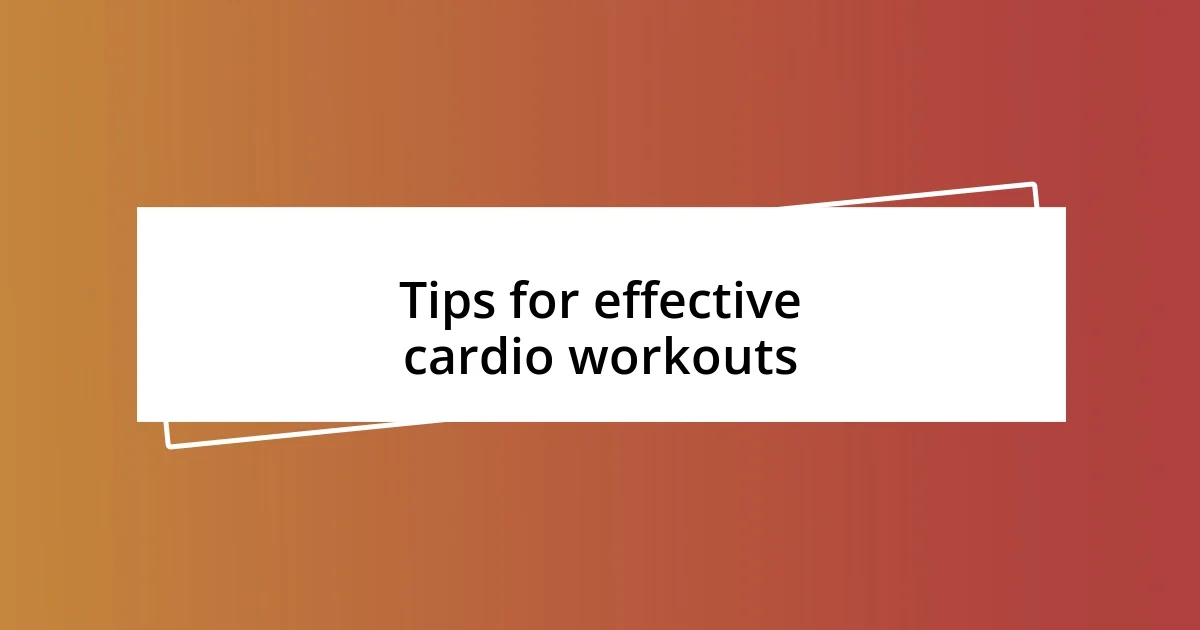 Tips for effective cardio workouts