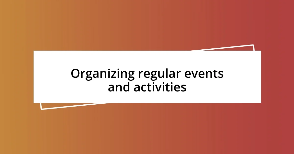 Organizing regular events and activities