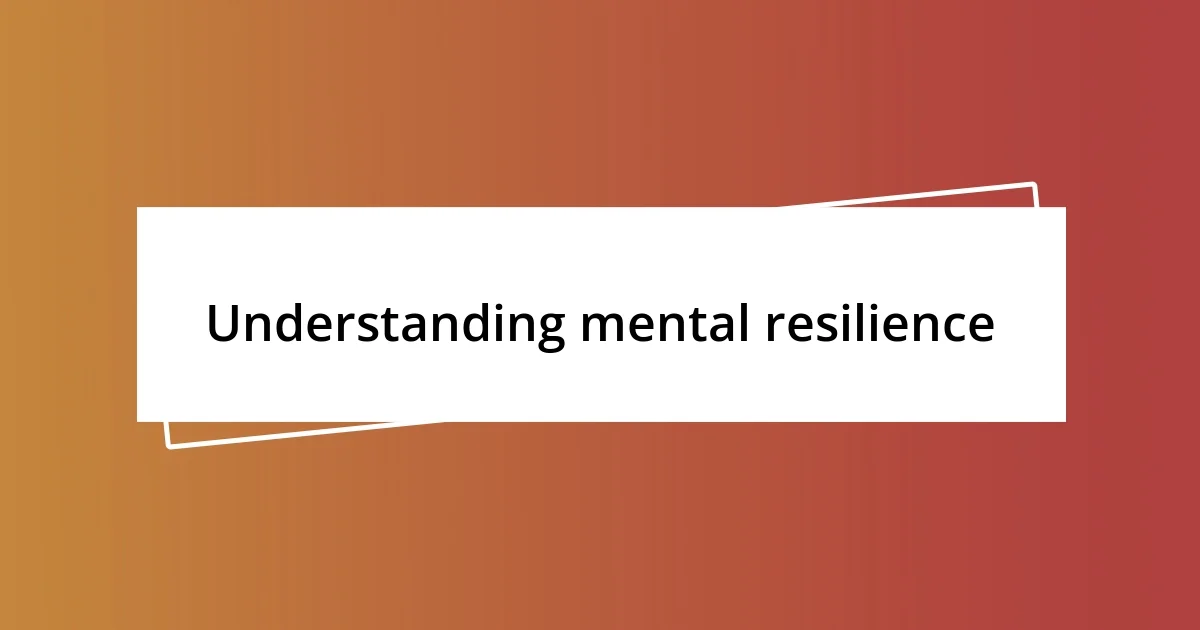 Understanding mental resilience