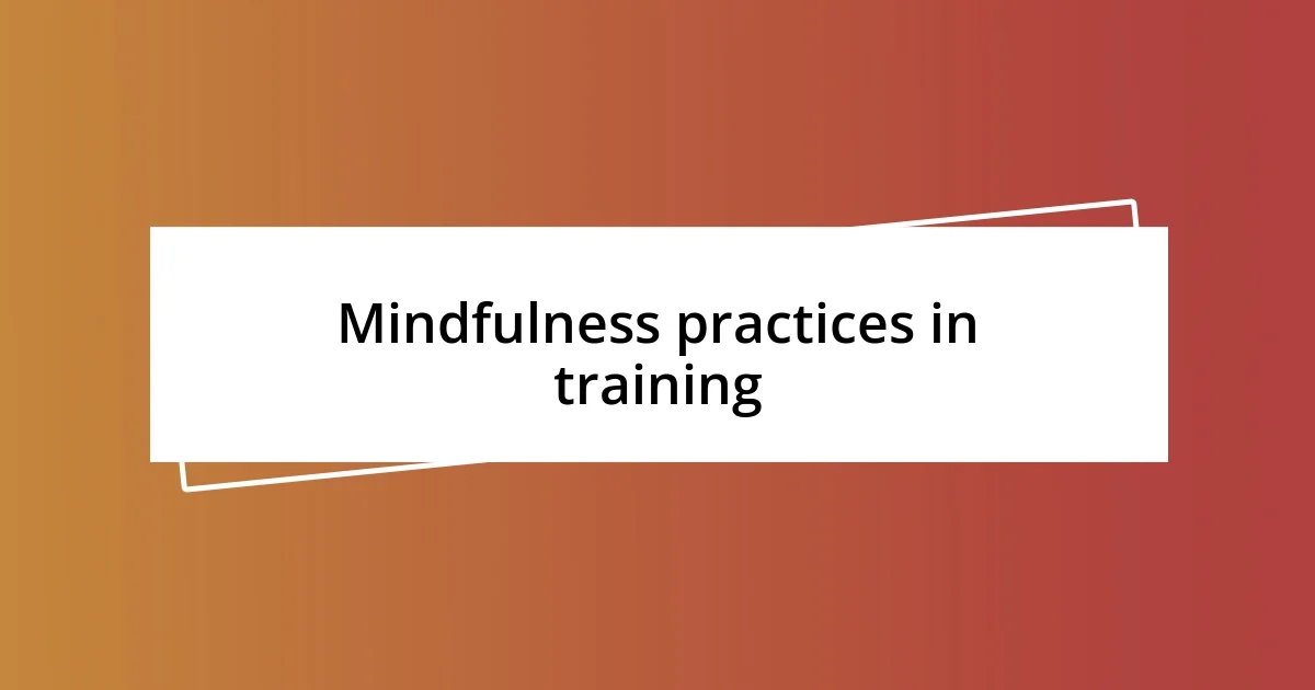 Mindfulness practices in training