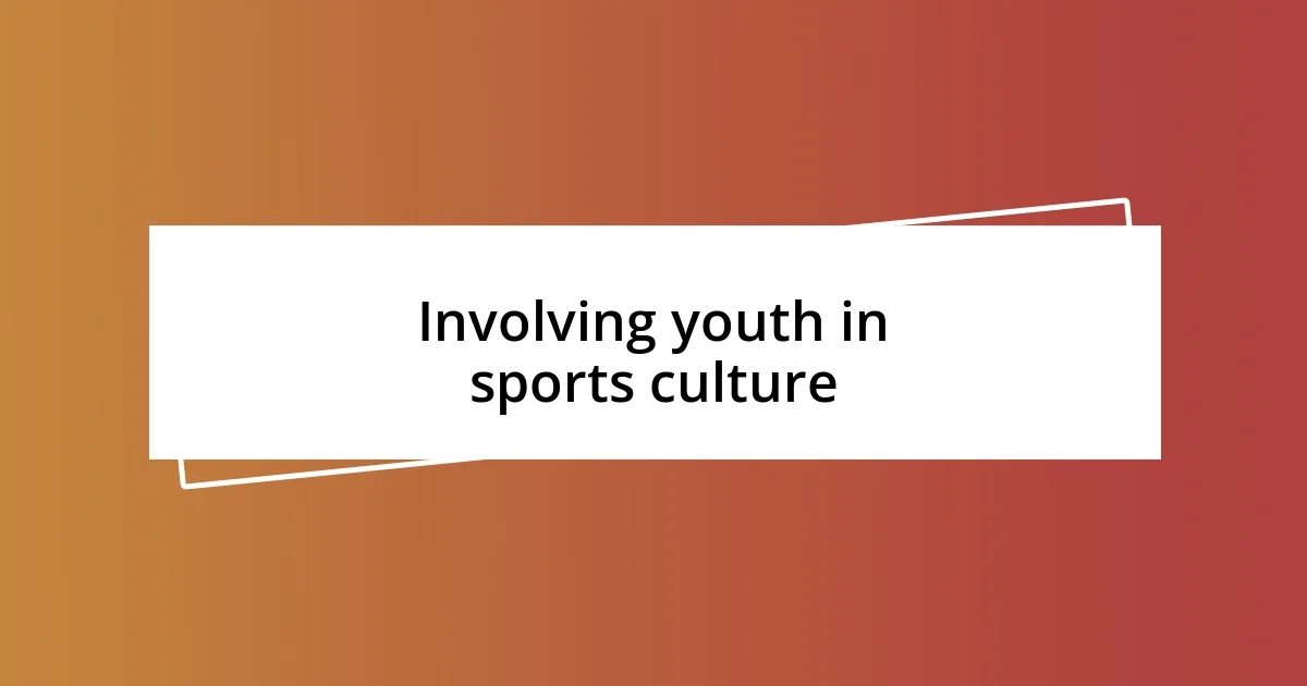 Involving youth in sports culture