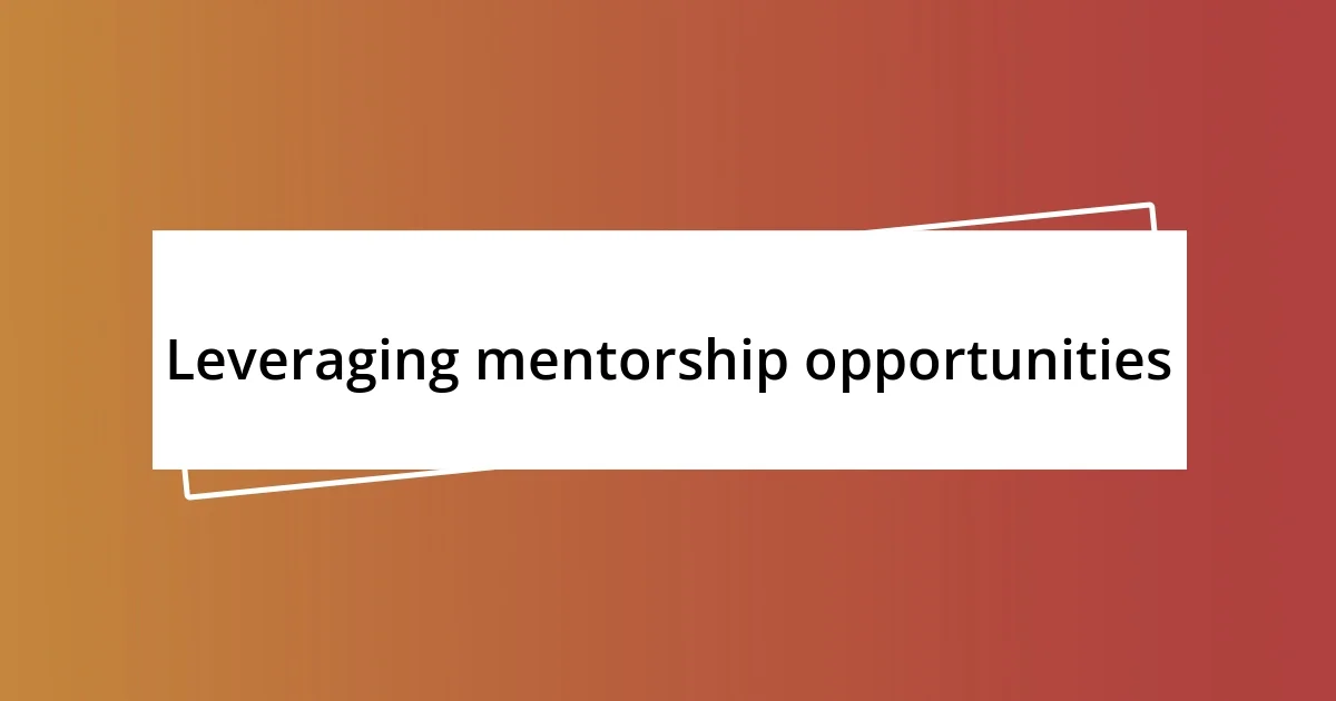 Leveraging mentorship opportunities