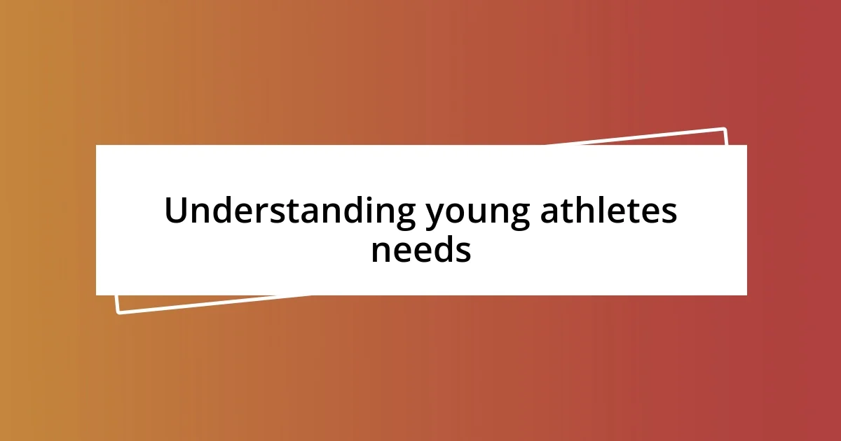 Understanding young athletes needs