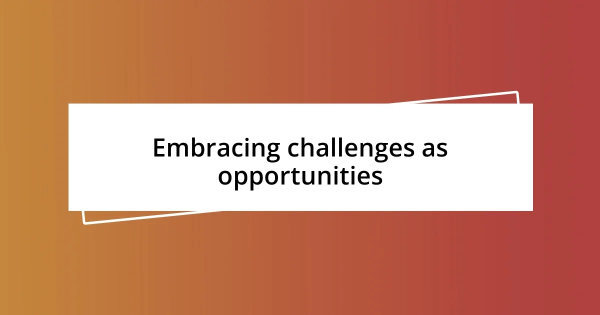 Embracing challenges as opportunities