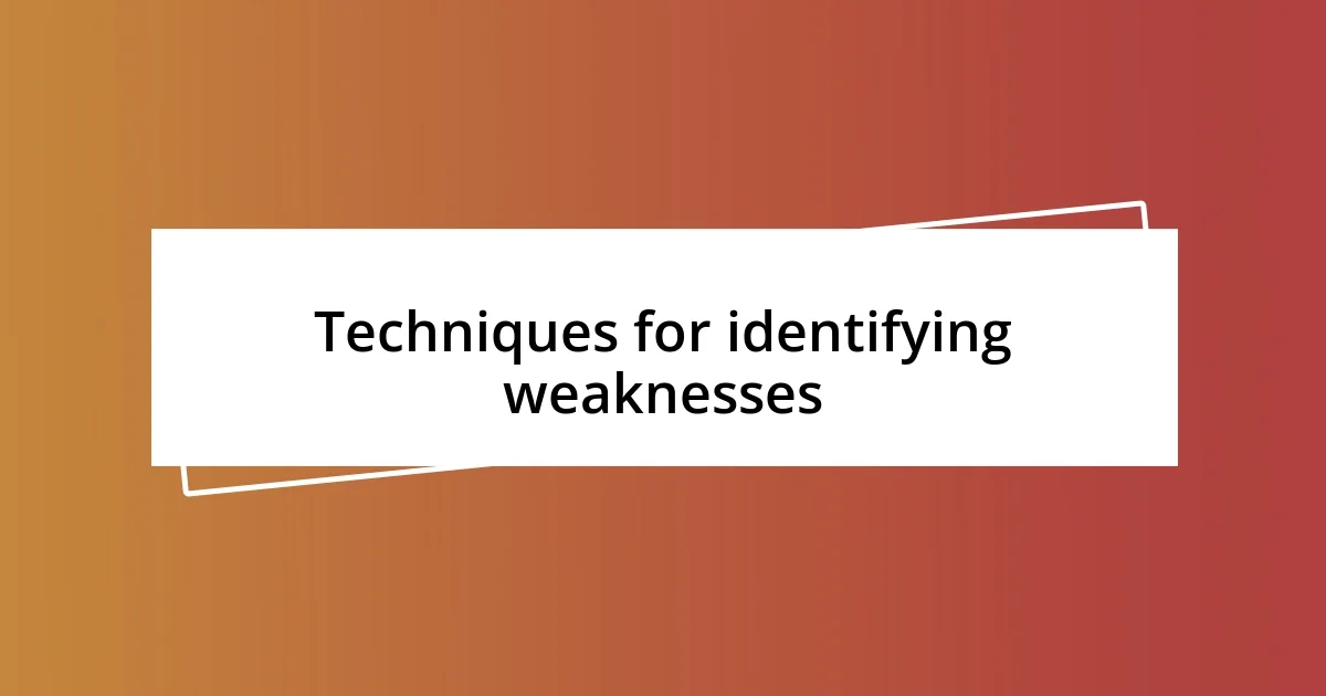 Techniques for identifying weaknesses