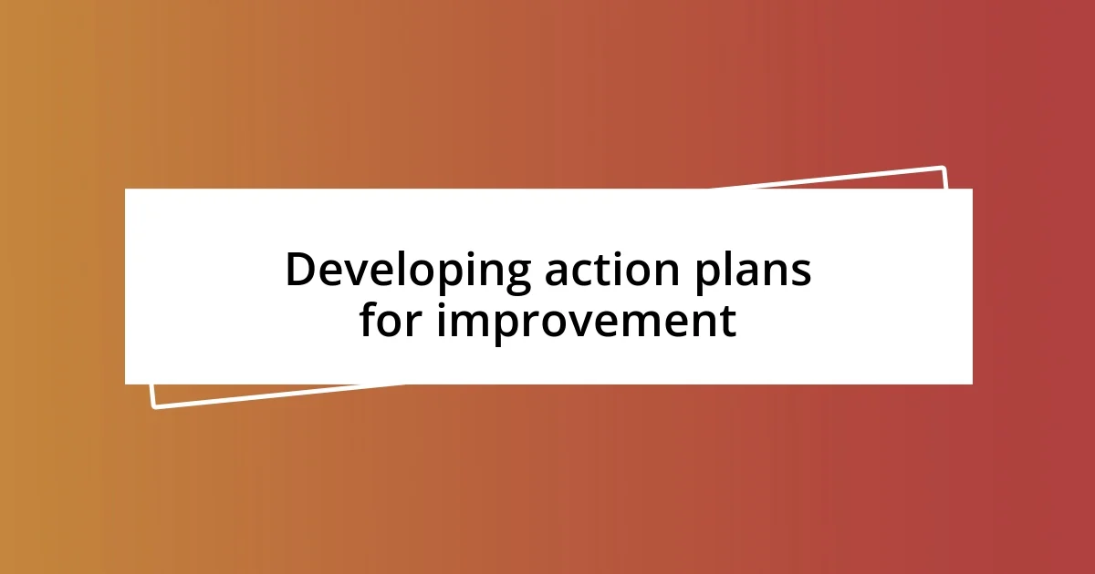 Developing action plans for improvement