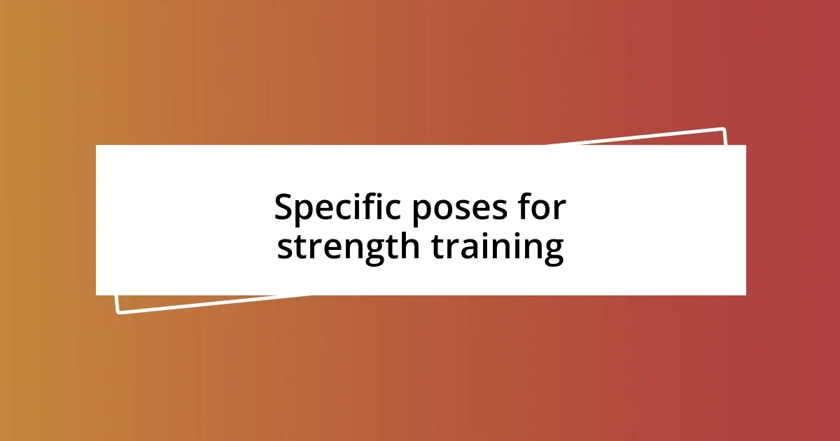 Specific poses for strength training