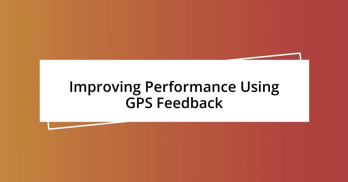 Improving Performance Using GPS Feedback