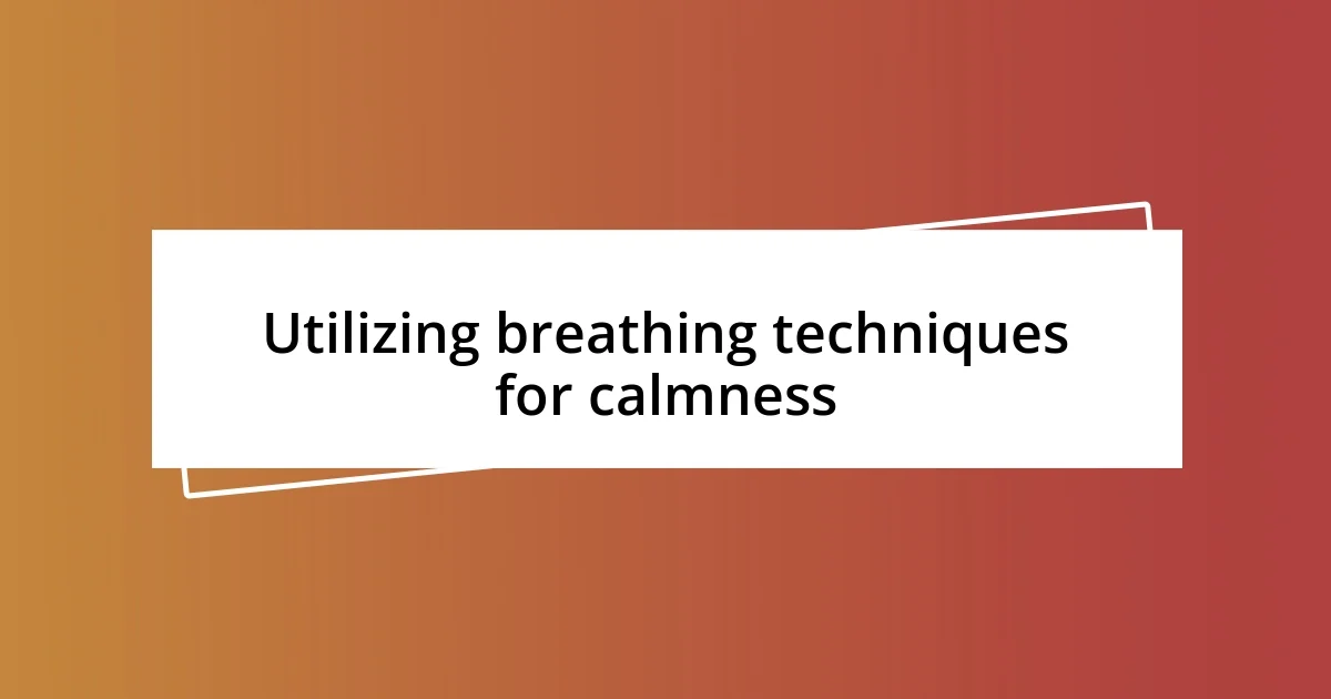 Utilizing breathing techniques for calmness