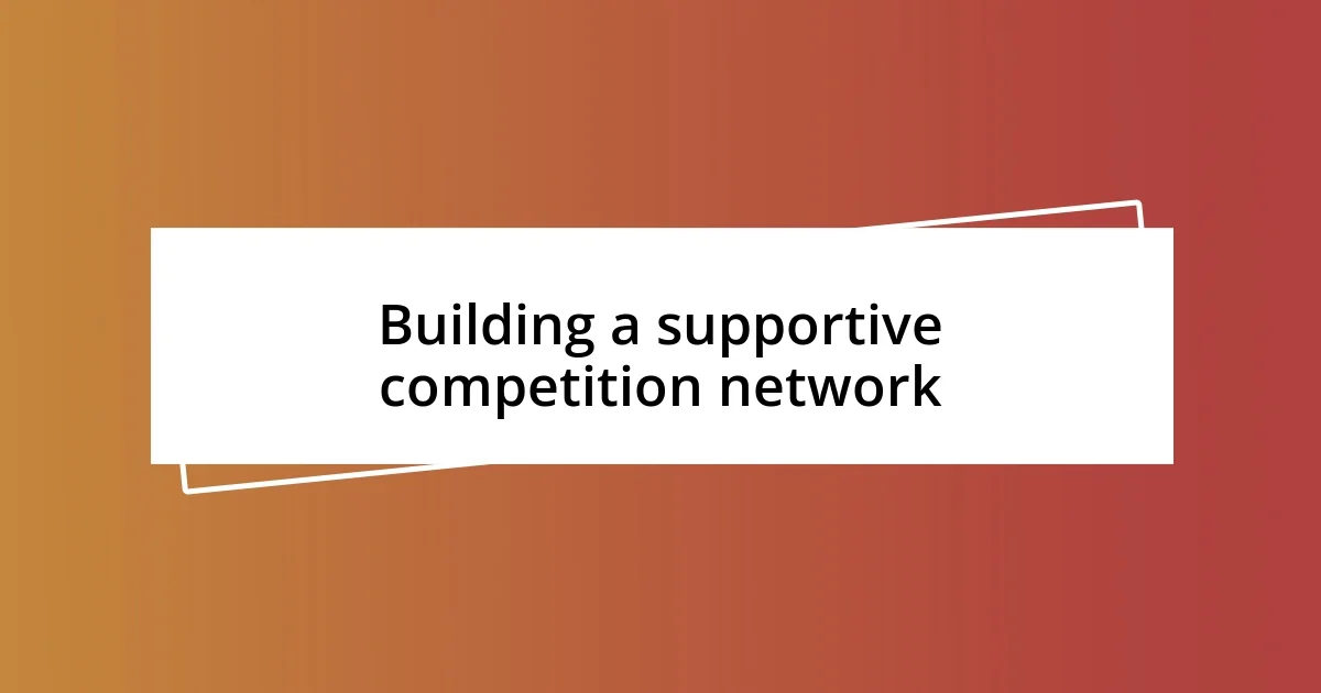 Building a supportive competition network