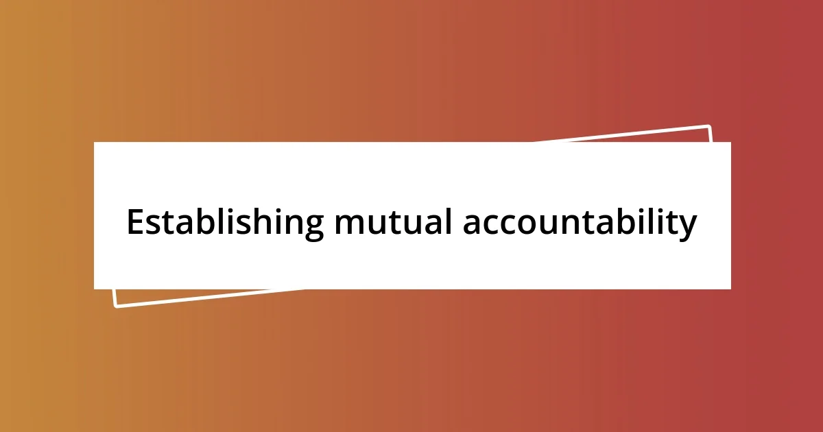 Establishing mutual accountability