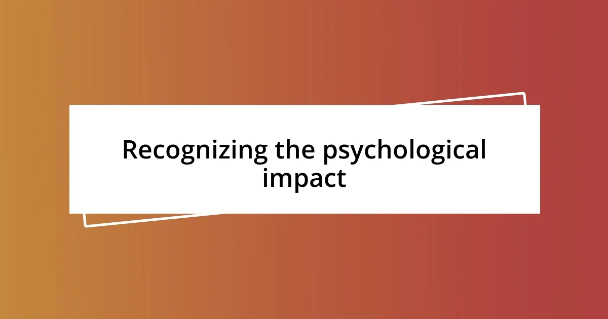 Recognizing the psychological impact