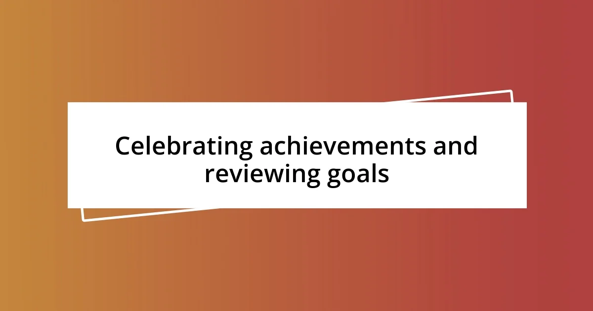 Celebrating achievements and reviewing goals