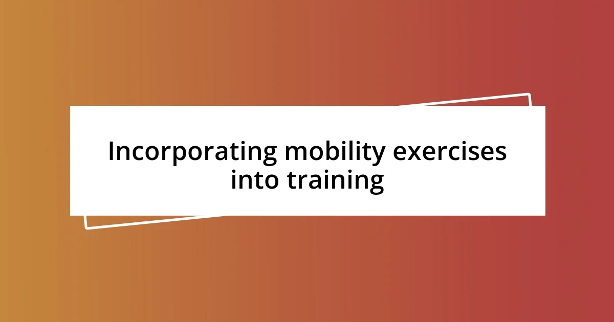 Incorporating mobility exercises into training