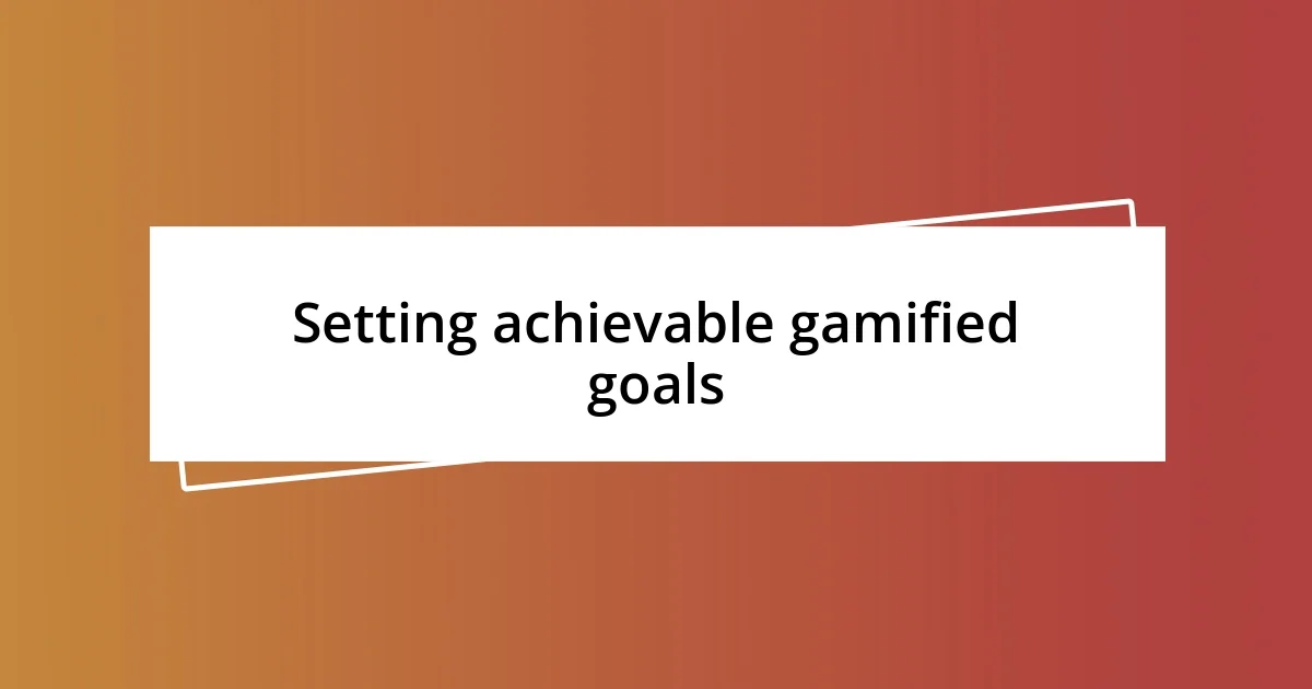 Setting achievable gamified goals