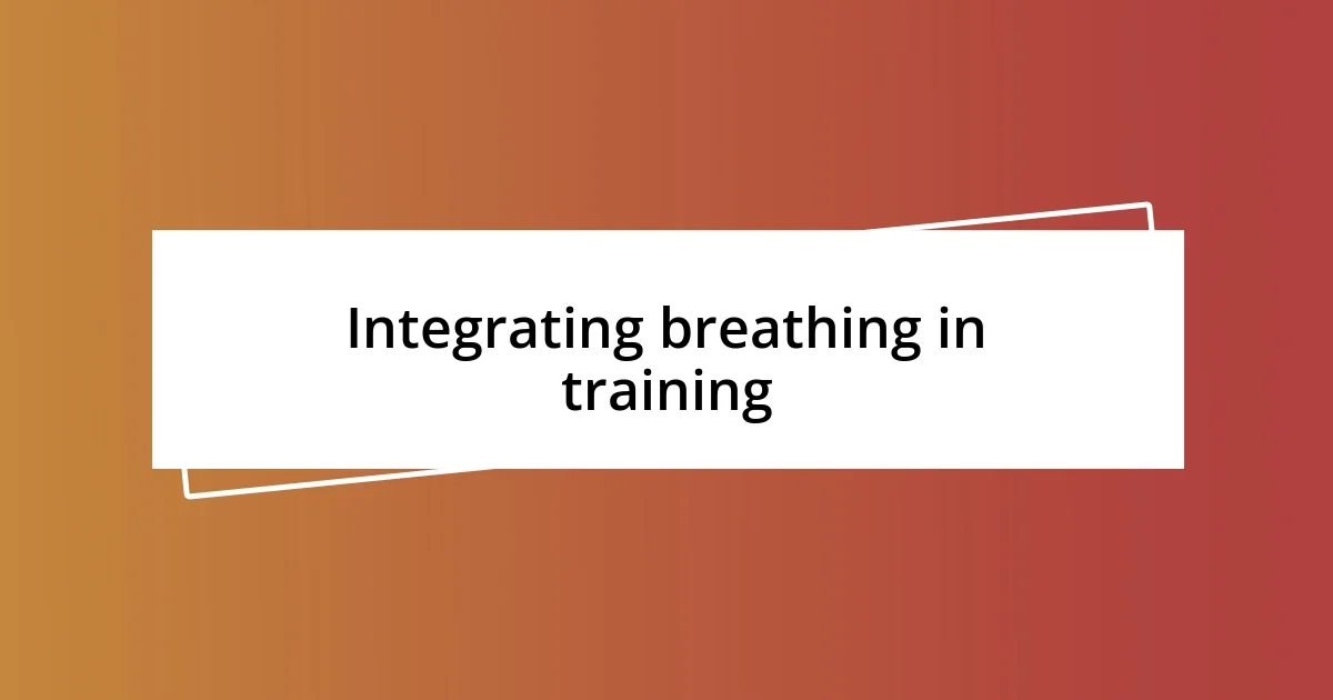 Integrating breathing in training