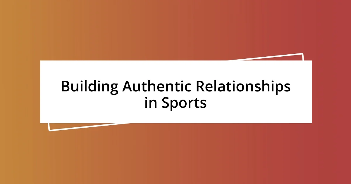 Building Authentic Relationships in Sports