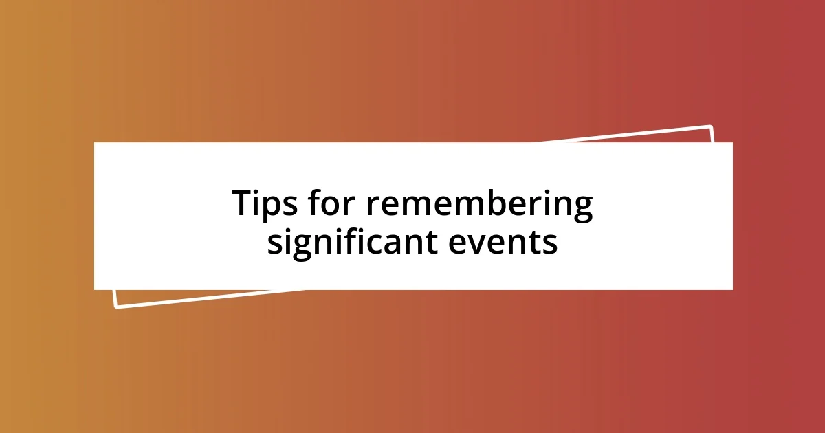 Tips for remembering significant events