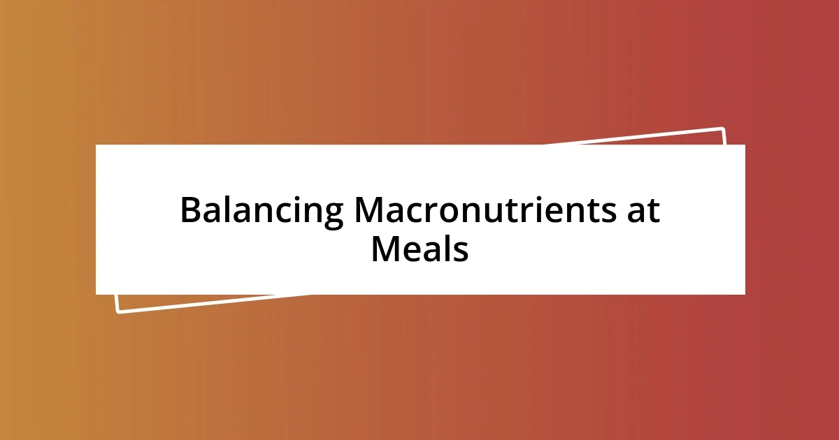 Balancing Macronutrients at Meals