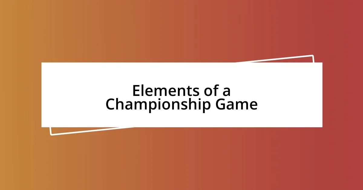 Elements of a Championship Game