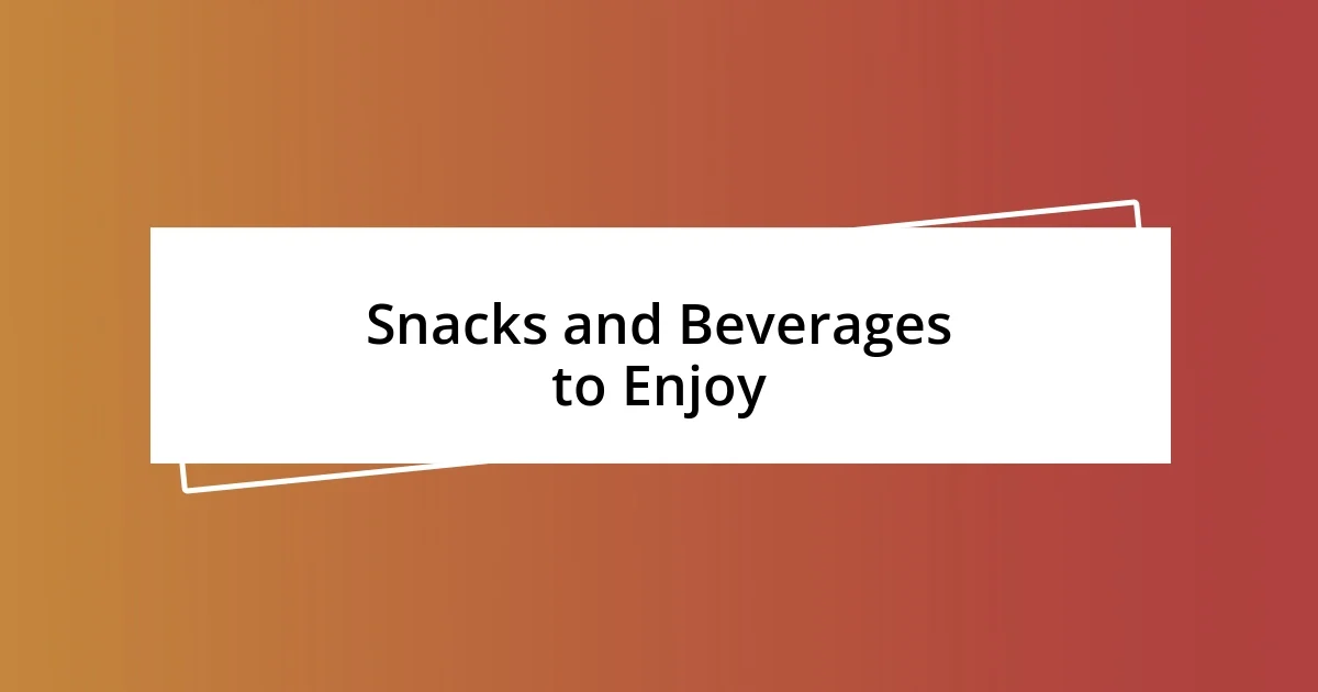 Snacks and Beverages to Enjoy