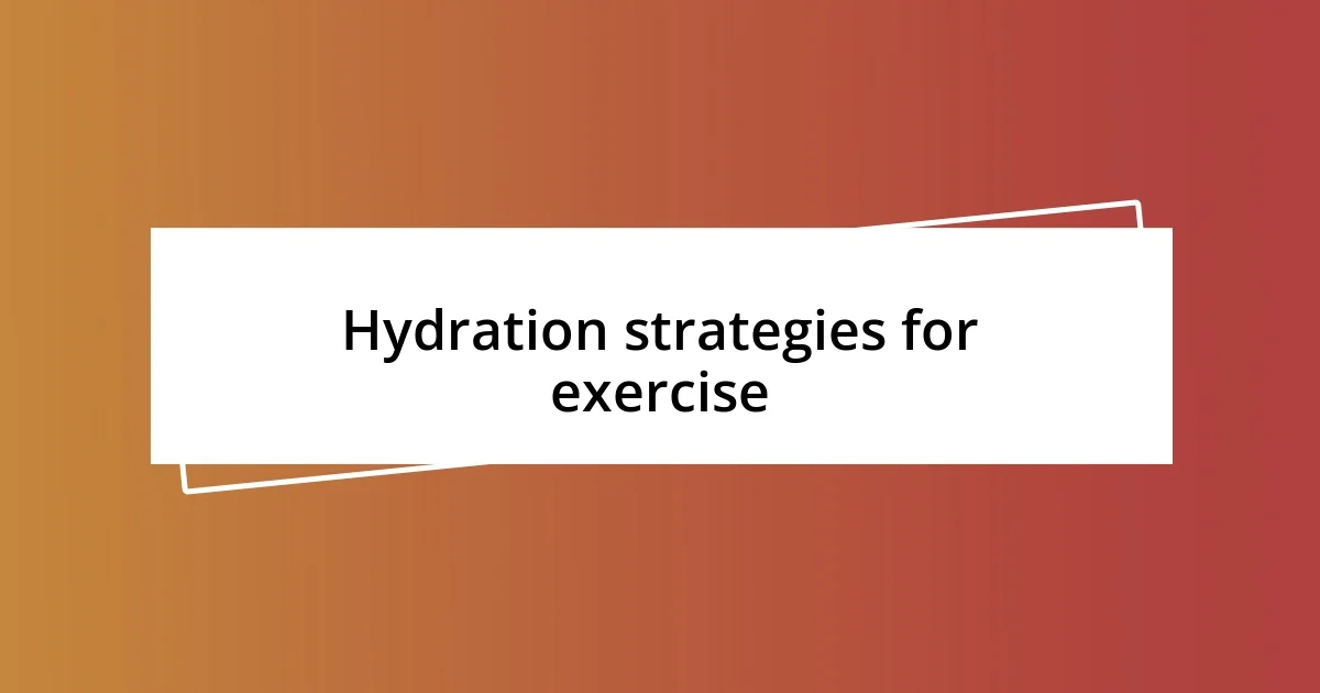 Hydration strategies for exercise