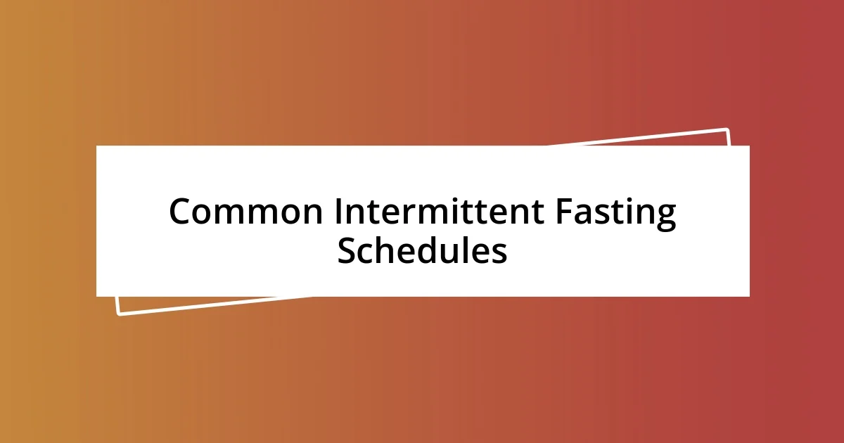 Common Intermittent Fasting Schedules