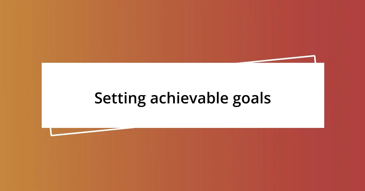 Setting achievable goals