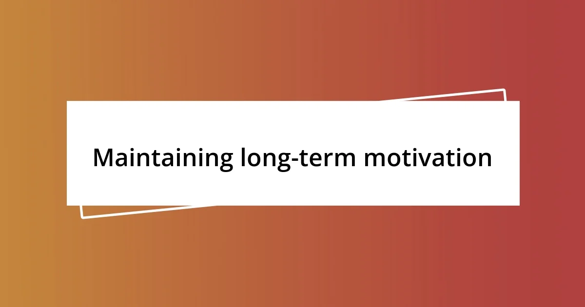 Maintaining long-term motivation