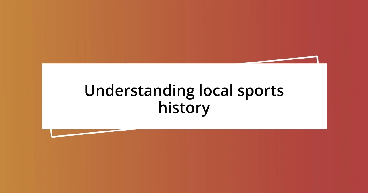 Understanding local sports history