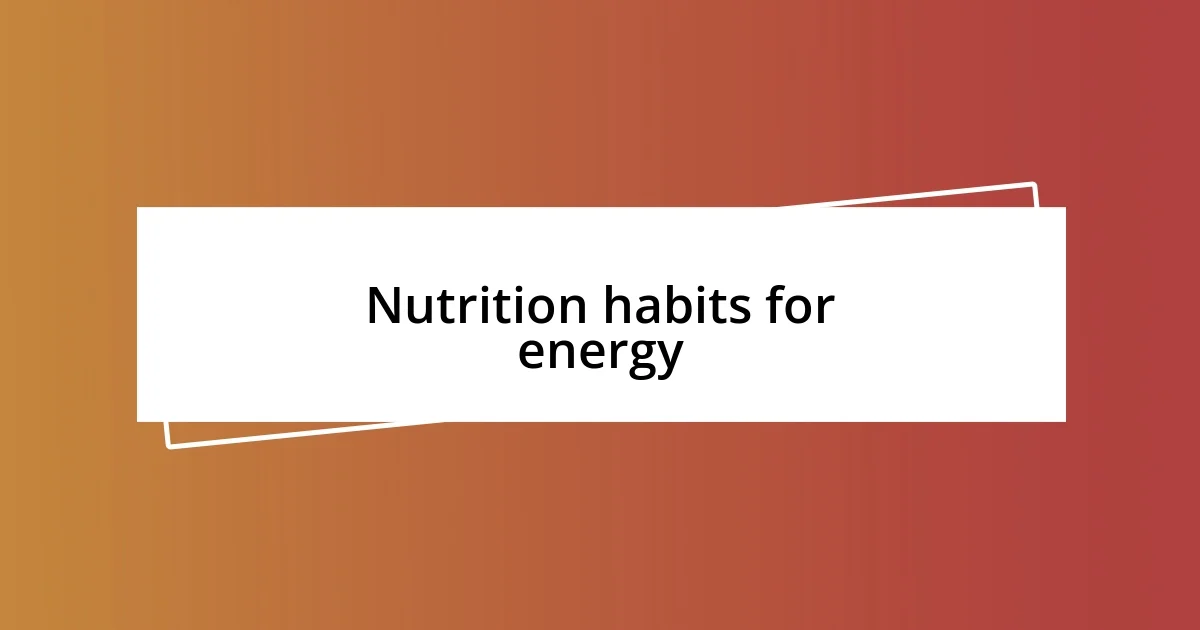 Nutrition habits for energy