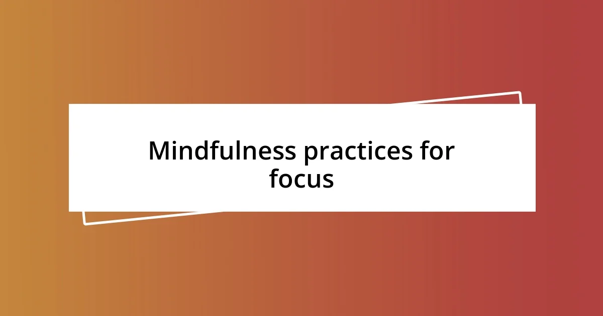 Mindfulness practices for focus