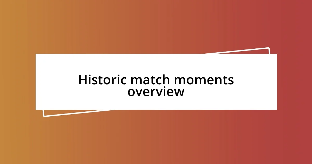 Historic match moments overview