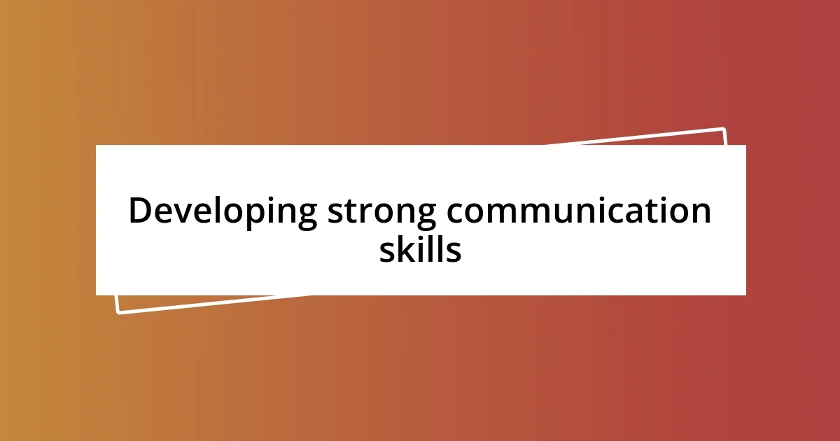 Developing strong communication skills