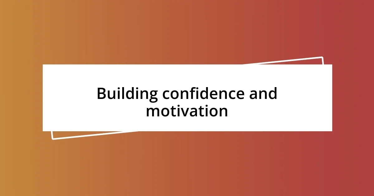 Building confidence and motivation