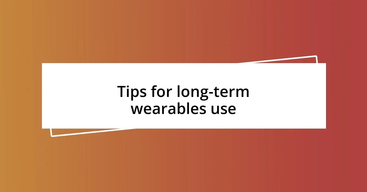 Tips for long-term wearables use