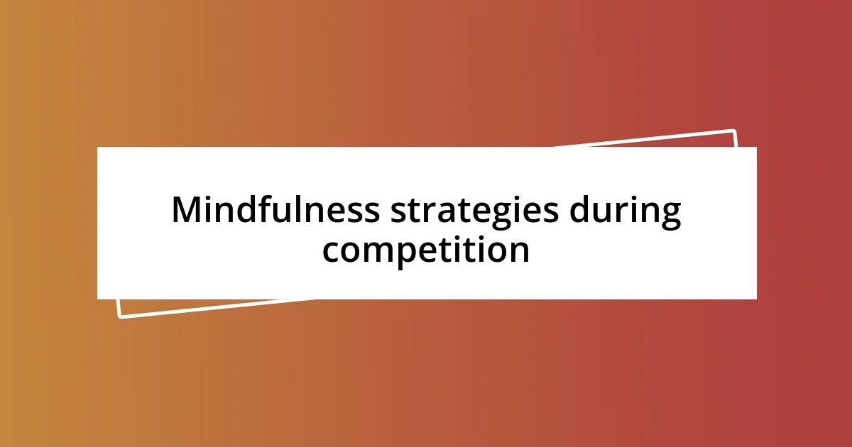 Mindfulness strategies during competition