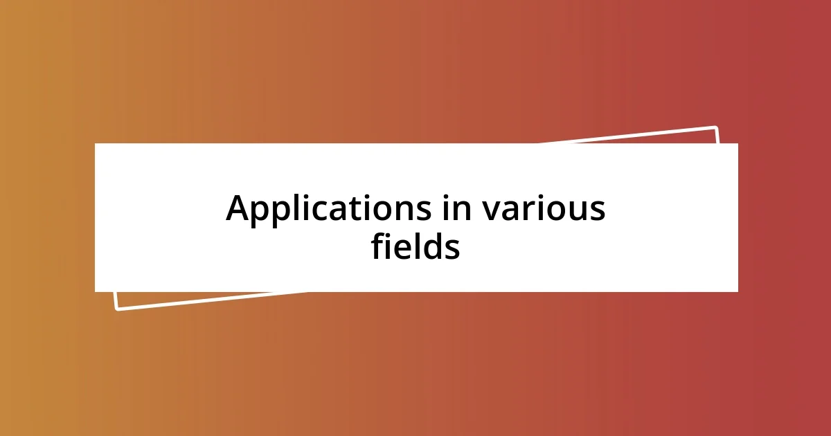 Applications in various fields