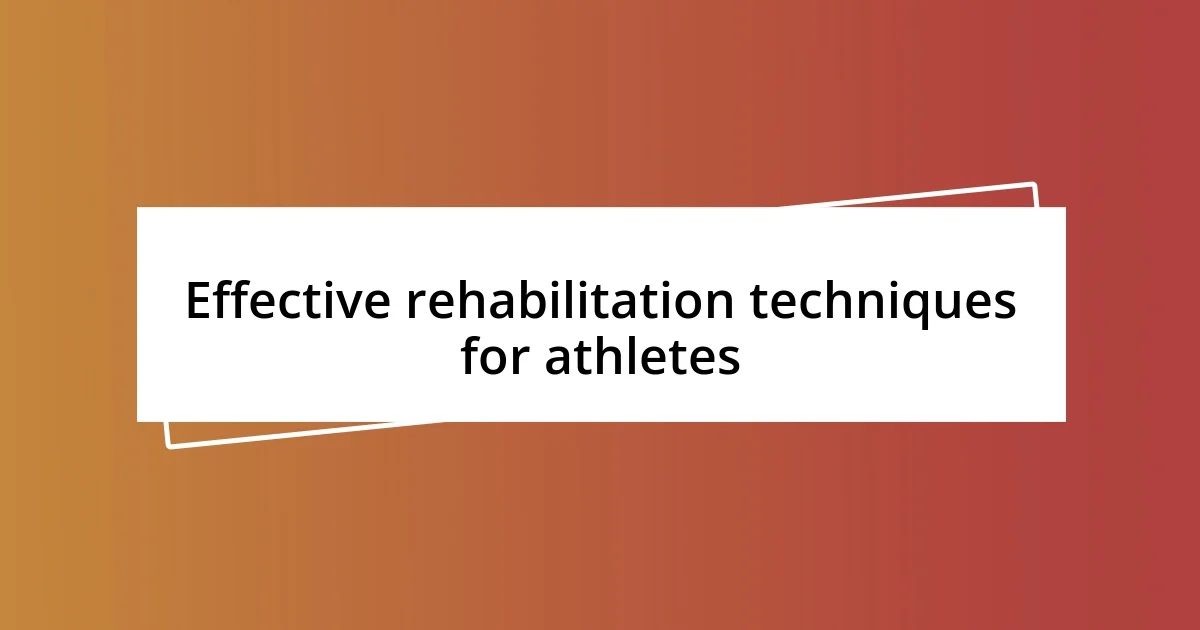 Effective rehabilitation techniques for athletes